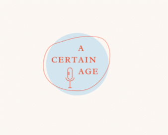 A CERTAIN AGE PODCAST: The Magic of Switching Up Your Life