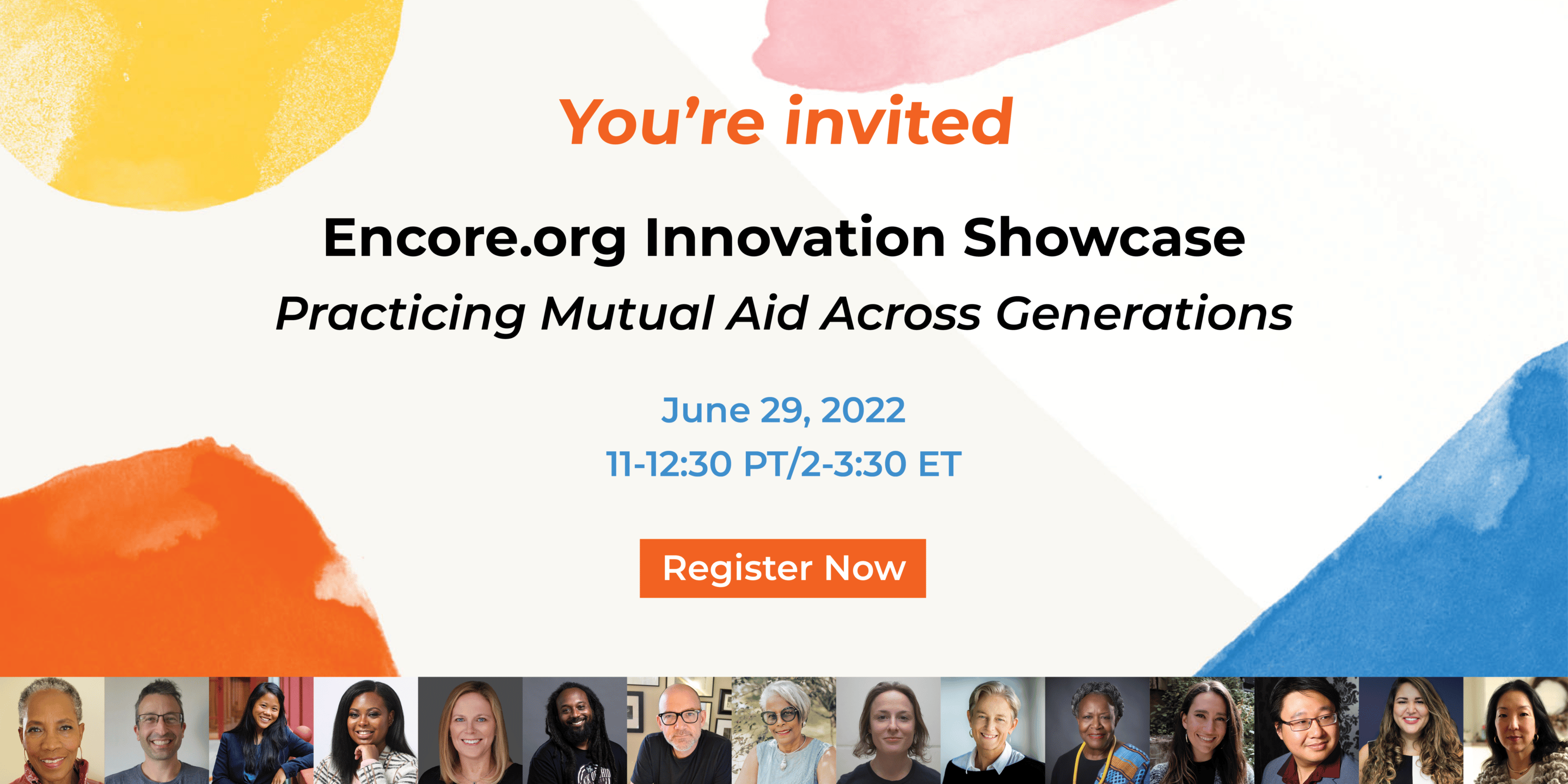 Colorful image featuring watercolor splashes and the prominent text reading: "You're Invited: Encore.org Innovation showcase: Practicing Mutual Aid Across Generations. June 29, 2022. 11-12:30 PT/2-2:30 ET. Register now." The image links to the registration page for the event.
